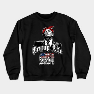 Trump Life MAGA 2024 Crewneck Sweatshirt